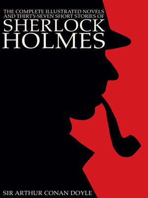 cover image of The Complete Illustrated Novels and Thirty-Seven Short Stories of Sherlock Holmes